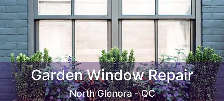  Garden Window Repair North Glenora - QC
