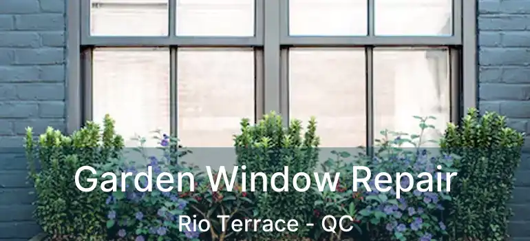  Garden Window Repair Rio Terrace - QC