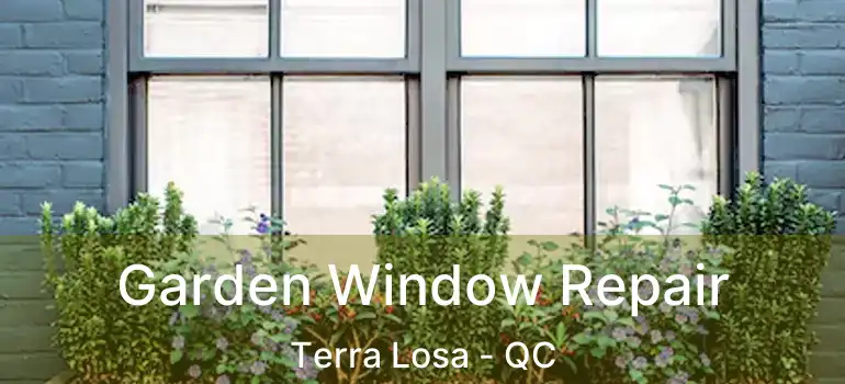  Garden Window Repair Terra Losa - QC