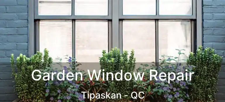  Garden Window Repair Tipaskan - QC