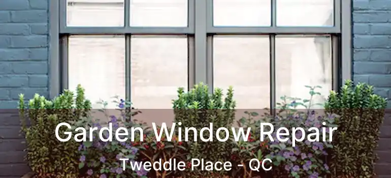  Garden Window Repair Tweddle Place - QC