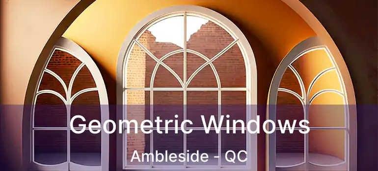  Geometric Windows Ambleside - QC