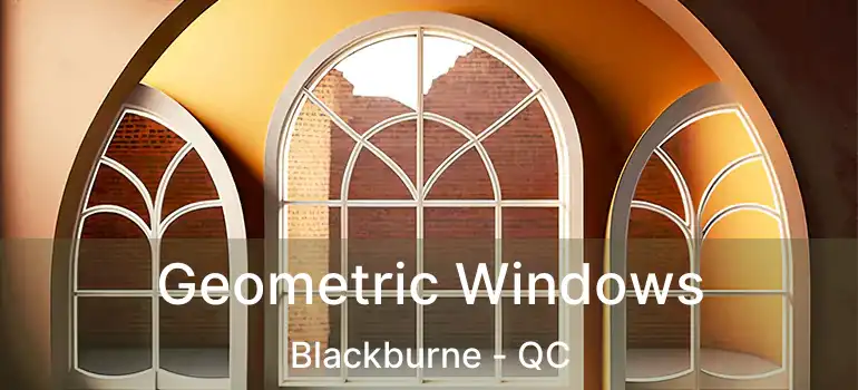  Geometric Windows Blackburne - QC