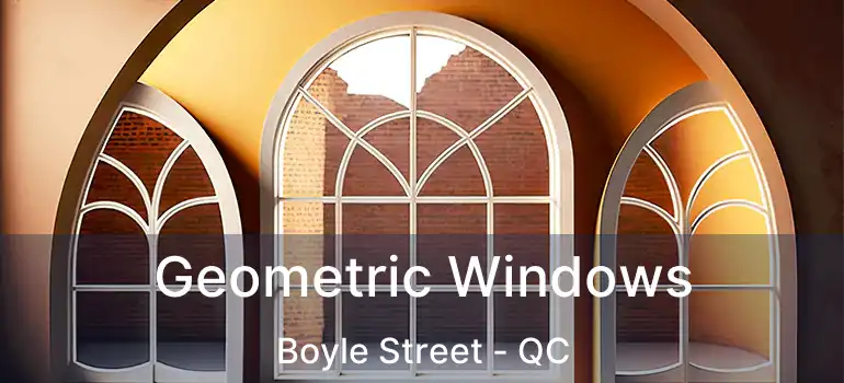  Geometric Windows Boyle Street - QC