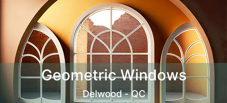  Geometric Windows Delwood - QC