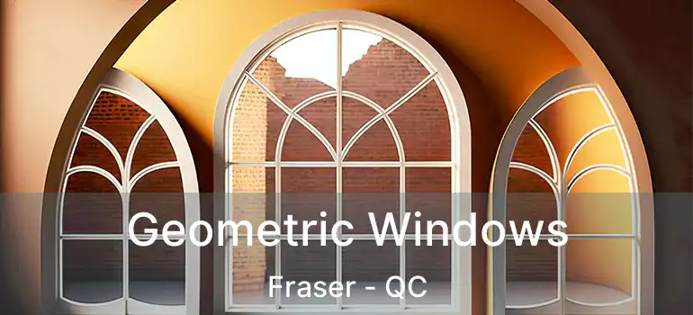  Geometric Windows Fraser - QC