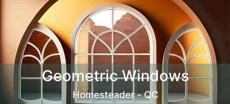  Geometric Windows Homesteader - QC