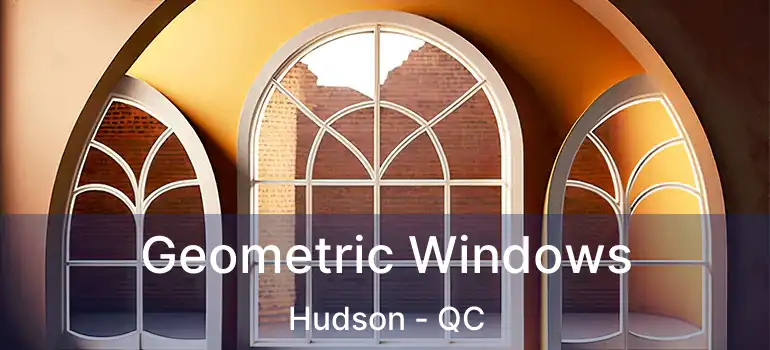  Geometric Windows Hudson - QC