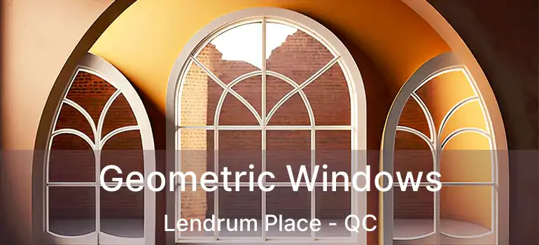  Geometric Windows Lendrum Place - QC