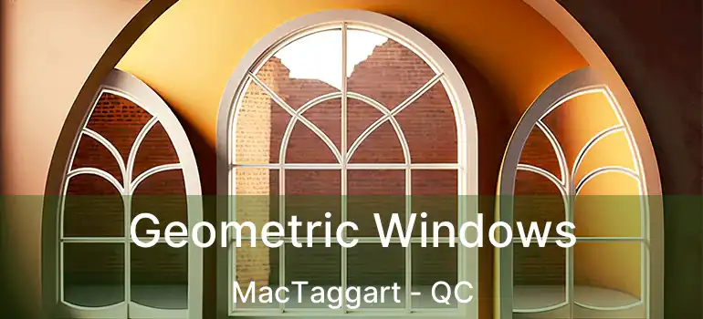  Geometric Windows MacTaggart - QC