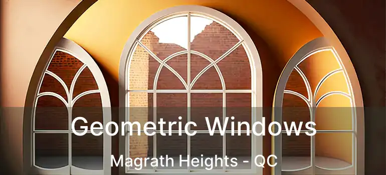  Geometric Windows Magrath Heights - QC