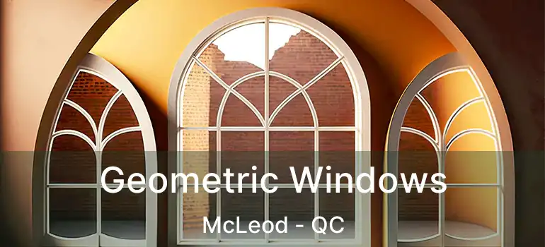 Geometric Windows McLeod - QC