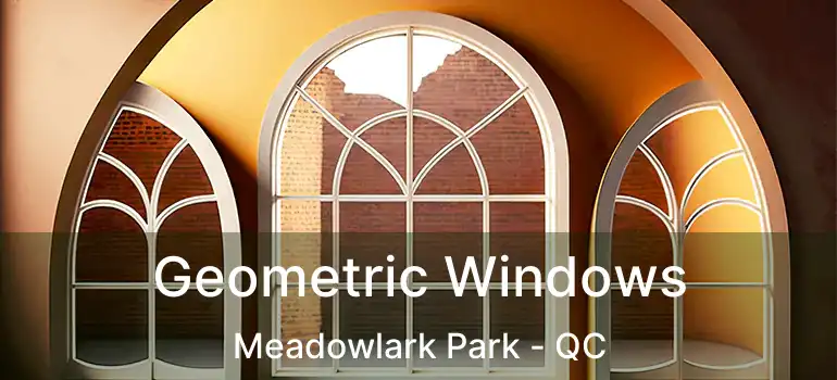  Geometric Windows Meadowlark Park - QC