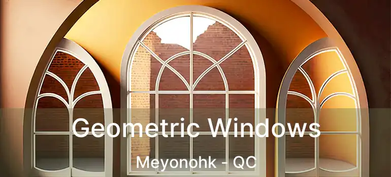  Geometric Windows Meyonohk - QC