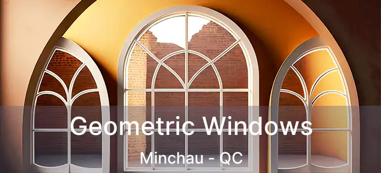  Geometric Windows Minchau - QC