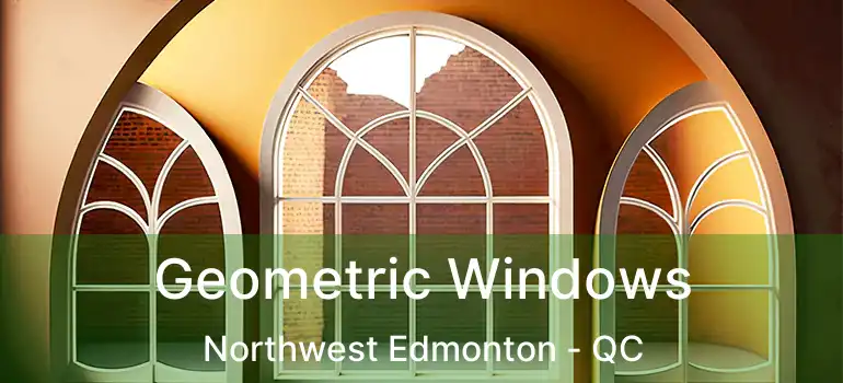  Geometric Windows Northwest Edmonton - QC