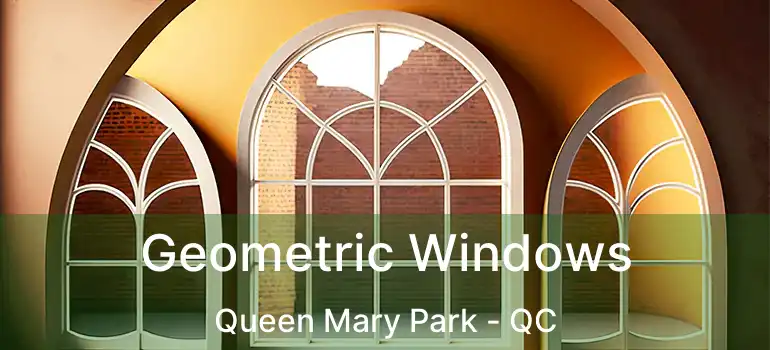  Geometric Windows Queen Mary Park - QC