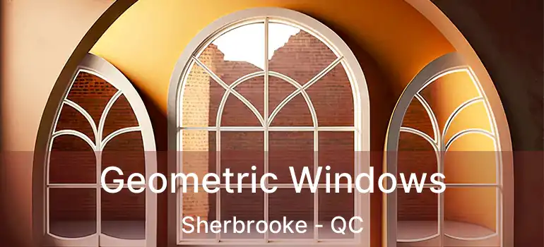  Geometric Windows Sherbrooke - QC