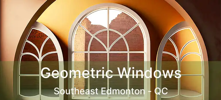  Geometric Windows Southeast Edmonton - QC