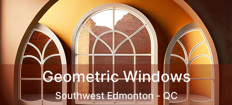  Geometric Windows Southwest Edmonton - QC