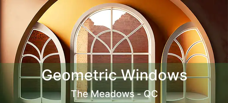  Geometric Windows The Meadows - QC