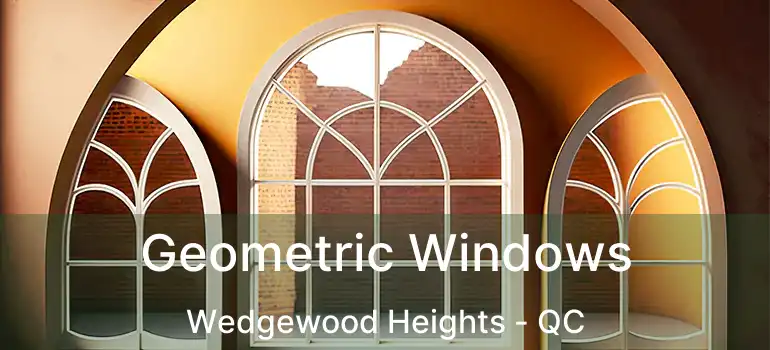  Geometric Windows Wedgewood Heights - QC