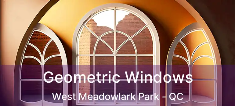  Geometric Windows West Meadowlark Park - QC