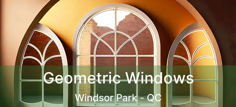  Geometric Windows Windsor Park - QC