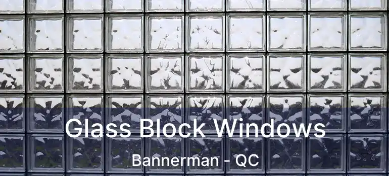  Glass Block Windows Bannerman - QC