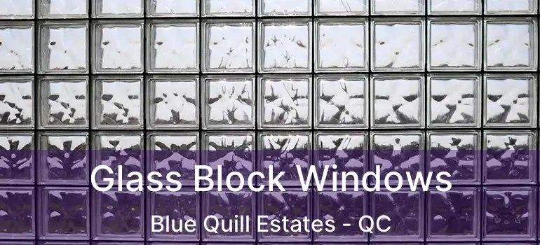  Glass Block Windows Blue Quill Estates - QC
