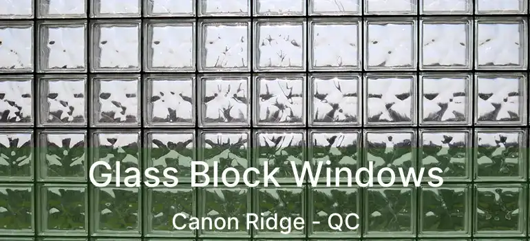  Glass Block Windows Canon Ridge - QC