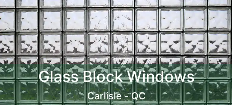  Glass Block Windows Carlisle - QC