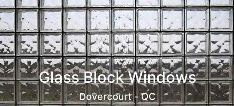  Glass Block Windows Dovercourt - QC