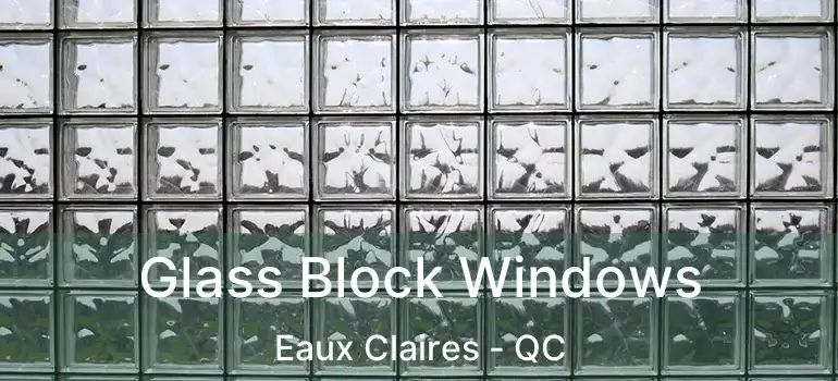  Glass Block Windows Eaux Claires - QC