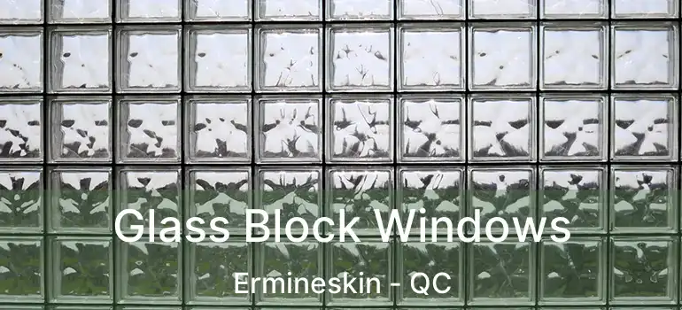  Glass Block Windows Ermineskin - QC