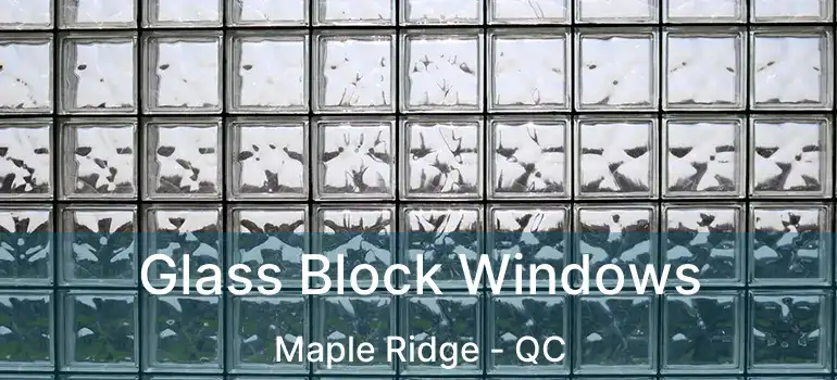  Glass Block Windows Maple Ridge - QC