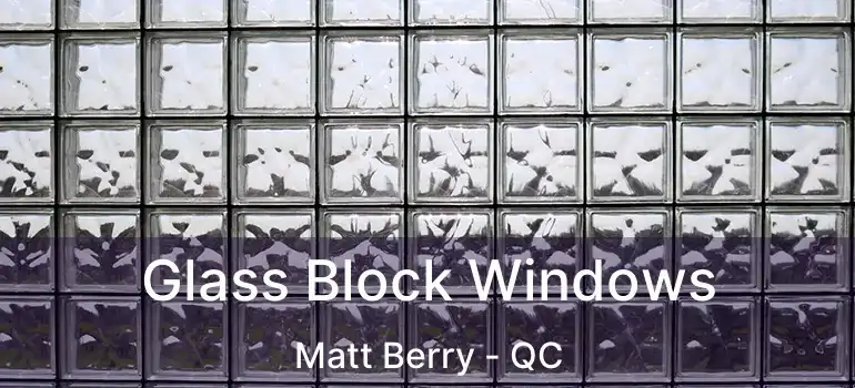  Glass Block Windows Matt Berry - QC