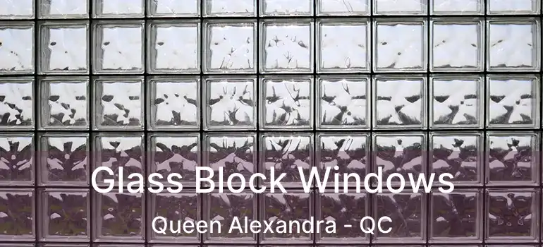  Glass Block Windows Queen Alexandra - QC