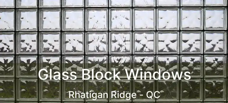  Glass Block Windows Rhatigan Ridge - QC