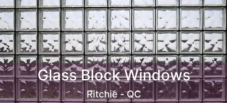  Glass Block Windows Ritchie - QC