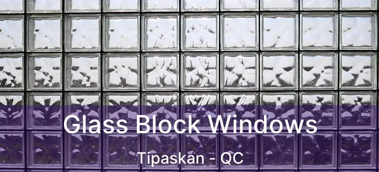  Glass Block Windows Tipaskan - QC