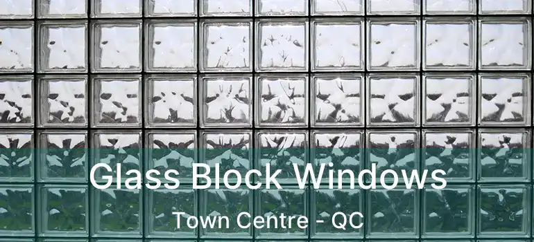  Glass Block Windows Town Centre - QC