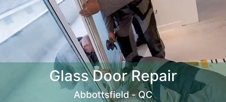  Glass Door Repair Abbottsfield - QC