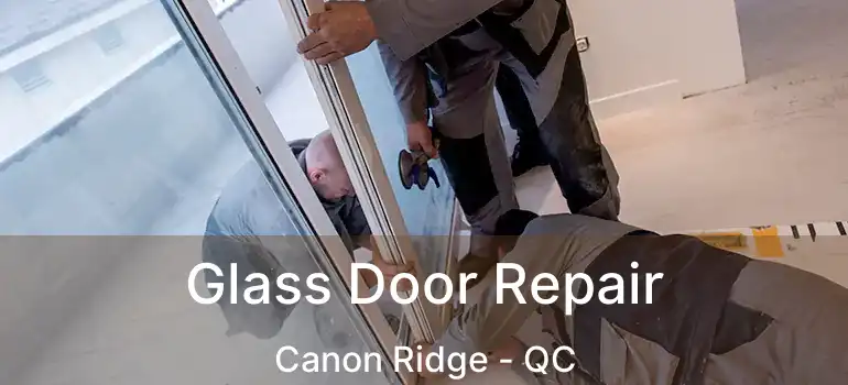  Glass Door Repair Canon Ridge - QC
