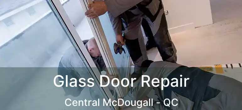  Glass Door Repair Central McDougall - QC