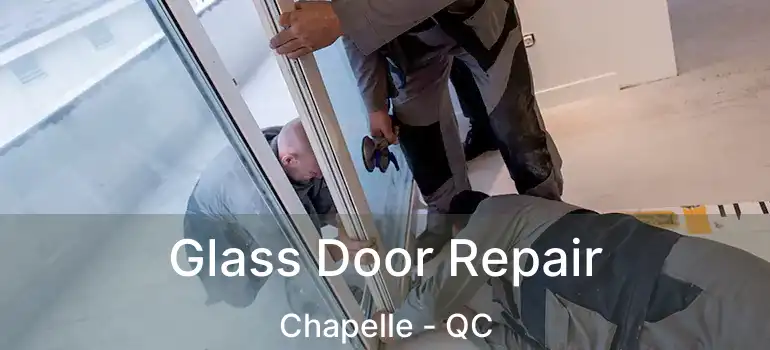  Glass Door Repair Chapelle - QC