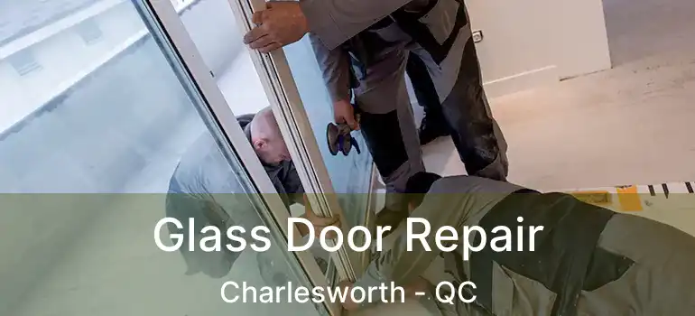  Glass Door Repair Charlesworth - QC