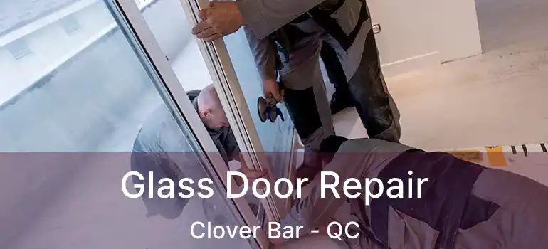  Glass Door Repair Clover Bar - QC