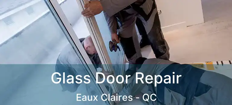  Glass Door Repair Eaux Claires - QC