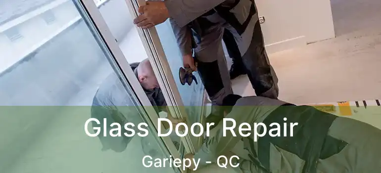  Glass Door Repair Gariepy - QC